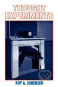 Kniha: Thought Experiments (Roy A. Sorensen). Oxford University Press, 1998