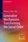 Kniha: Generative Mechanisms Transforming the Social Order (Margaret S. Archer). Springer International Publishing, 2015