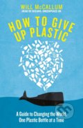 How to Give Up Plastic - Will McCallum, Penguin Books, 2018