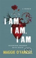 I Am, I Am, I Am - Maggie O&#039;Farrell, Headline Book, 2018