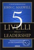 I 5 livelli della leadership - John C. Maxwell, 2016