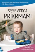 Kniha: Sprievodca príkrmami (Denisa Jaššová a Miloš Jeseňák). pediatrickadenjas s.r.o., 2025