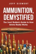 Kniha: Ammunition, Demystified (Jeff Siewert). Page Publishing, 2022