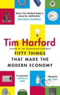 Fifty Things that Made the Modern Economy - Tim Harford, Abacus, 2018