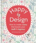 Happy by Design - Victoria Harrison, Octopus Publishing Group, 2018