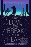 Only Love Can Break Your Heart - Katherine Webber, Walker books, 2018