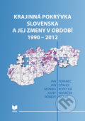 Krajinná pokrývka Slovenska a jej zmeny v období 1990 – 2012 - Ján Feranec, Ján Oťaheľ, Monika Kopecká, Jozef Nováček, Róbert Pazúr, 2018