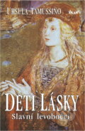 Kniha: Děti lásky : slavní levobočci (Ursula Tamussino). Ikar, 1997