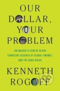 Kniha: Our Dollar, Your Problem (Kenneth Rogoff). Yale University Press, 2025