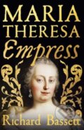 Kniha: Maria Theresa: Empress (Richard Bassett). Yale University Press, 2025