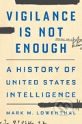 Kniha: Vigilance Is Not Enough (Mark M. Lowenthal). Yale University Press, 2025