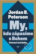 Kniha: My, kdo zápasíme s Bohem (Jordan B. Peterson). Argo, 2025
