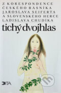 Kniha: Tichý dvojhlas : z korespondence českého básníka Jaroslava Seiferta a slovenského herce Ladislava Chudíka (Jaroslav Seifert a Ladislav Chudík). Dita, 1992