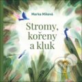 Kniha: Stromy, kořeny a kluk (Marka Míková)