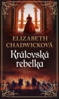 Kniha: Královská rebelka (Elizabeth Chadwick). Ikar CZ, 2025