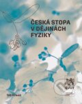 Kniha: Česká stopa v dějinách fyziky (Ivo Kraus). CVUT Praha, 2025