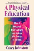 Kniha: A Physical Education (Casey Johnston). Little, Brown, 2025