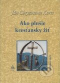 Ako plnšie kresťansky žiť - Ján Chryzostom Korec, Lúč, 2009