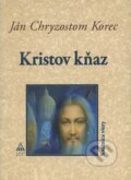 Kniha: Kristov Kňaz (Ján Chryzostom Korec). Lúč, 2010