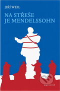 Kniha: Na střeše je Mendelssohn (Jiří Weil). Garamond, 2013