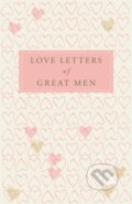 Love Letters of Great Men - Ursula Doyle, MacMillan, 2008