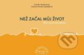 Kniha: Než začal můj život (Carolyn Nystrom). 360 Rethink, 2025