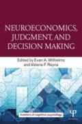 Kniha: Neuroeconomics, Judgment, and Decision Making (Evan A. Wilhelms). Psychology Press, 2014