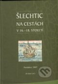 Kniha: Šlechtic na cestách v 16. - 18. století (Jiří Kubeš). Univerzita Pardubice, 2009