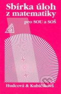 Sbírka úloh z matematiky pro SOU a SOŠ - Milada Hudcová; Libuše Kubičíková, 2007