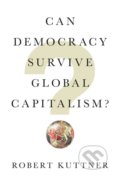Can Democracy Survive Global Capitalism - Robert Kuttner, W. W. Norton & Company, 2018