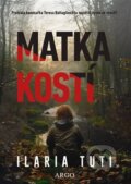Kniha: Matka kostí (Ilaria Tuti). Argo, 2025