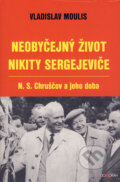 Kniha: Neobyčejný život Nikity Sergejeviče (Vladislav Moulis). Dokořán, 2006