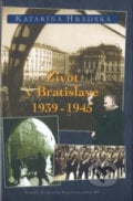 Život v Bratislave 1939 - 1945 - Katarína Hradská, Marenčin PT, 2006