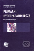 Primární hyperparathyreóza - Svatopluk Adámek, Ondřej Naňka a kol., Galén, 2006