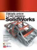 SolidWorks - Hana Vláčilová, Milena Vilímková, Computer Press, 2006