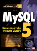 Mistrovství v MySQL5 - Michael Kofler, Computer Press, 2007