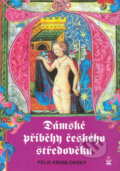 Kniha: Dámské příběhy českého středověku (Felix Krumlowský), 2004