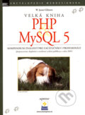 Kniha: Velká kniha PHP a MySQL 5 (W. Jason Gilmore), 2007 Kniha: Velká kniha PHP a MySQL 5 (W. Jason Gilmore), 2007
