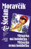 Mlynárka má holubičku/Mlynárka nemá holubičku - Štefan Moravčík, Regent, 2006