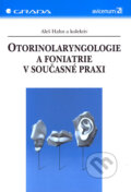 Otorinolaryngologie a foniatrie v současné praxi - Aleš Hahn a kolektív, Grada, 2007