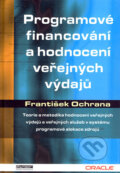 Kniha: Programové financování a hodnocení veřejných výdajů (František Ochrana). Ekopress, 2006