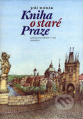 Kniha o staré Praze - Jiří Horák, Dokořán, Jaroslava Jiskrová - Máj, 2005