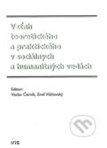 Vzťah teoretického a praktického v sociálnych a humanitných vedách - Václav Černík, Emil Višňovský, IRIS, 2007