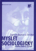 Myslet sociologicky - Zygmunt Bauman, Tim May, SLON, 2004