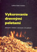 Vykurovanie drevnými peletami - Ladislav Židek a kol., 2006