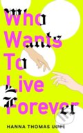 Kniha: Who Wants to Live Forever (Hanna Thomas Uose). Brazen, 2025