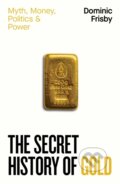 Kniha: The Secret History of Gold (Dominic Frisby). Penguin Books, 2025