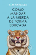 Kniha: Cómo mandar a la mierda de forma educada (Alba Cardalda). VERGARA, 2023