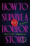 Kniha: How to Survive a Horror Story (Mallory Arnold). Poisoned Pen Press, 2025