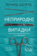 Kniha: Nepryrodni vypadky. Notatky sudmedeksperta v 34 roztynakh (Richard Shepherd)